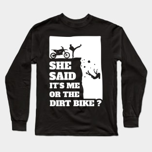 Mens She Said Its Me Or Dirtbike? Funny Motocross gift print! Long Sleeve T-Shirt
